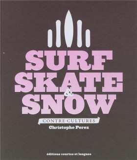 Surf, Skate & Snow, la contre culture de la Glisse